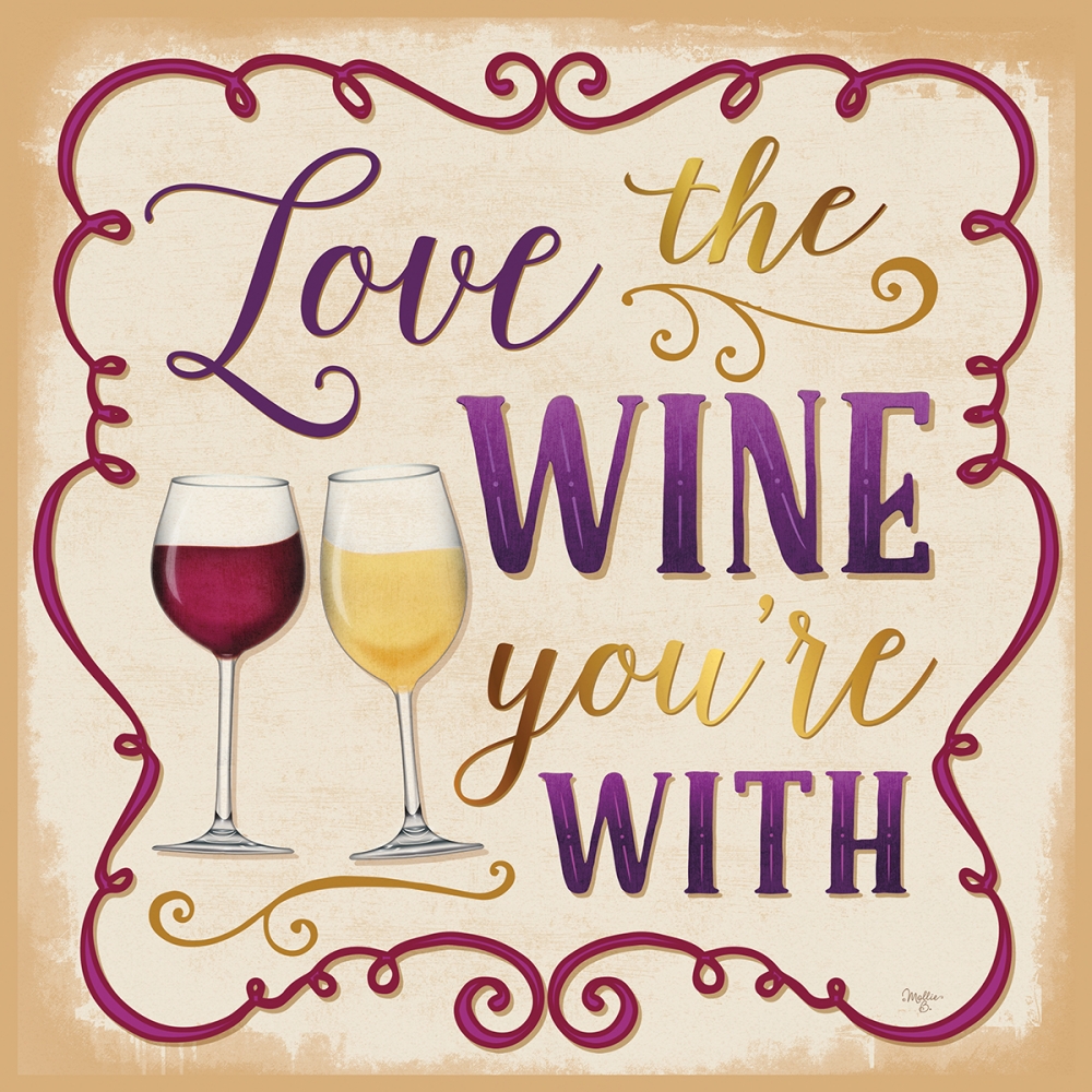 Love the Wine Youre With art print by Mollie B. for $57.95 CAD