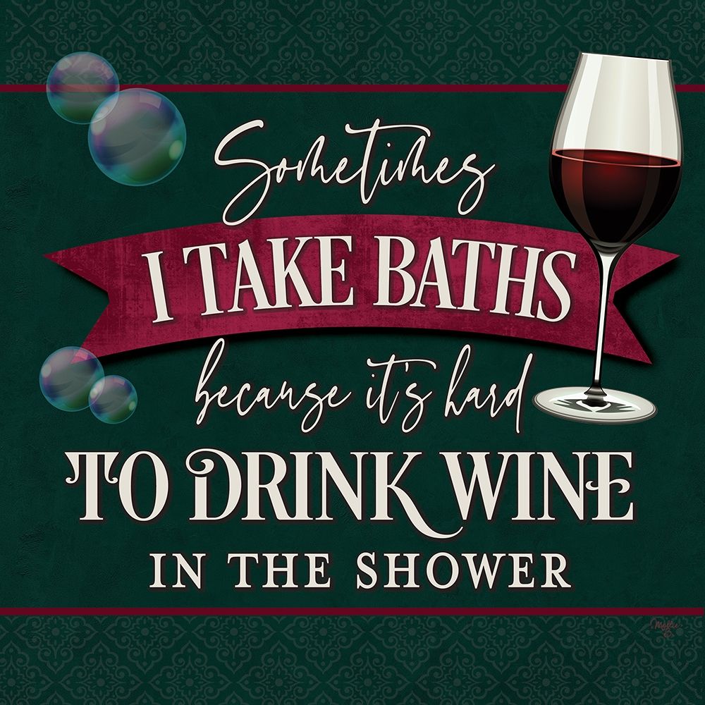 its Hard to Drink Wine in the Shower art print by Mollie B. for $57.95 CAD