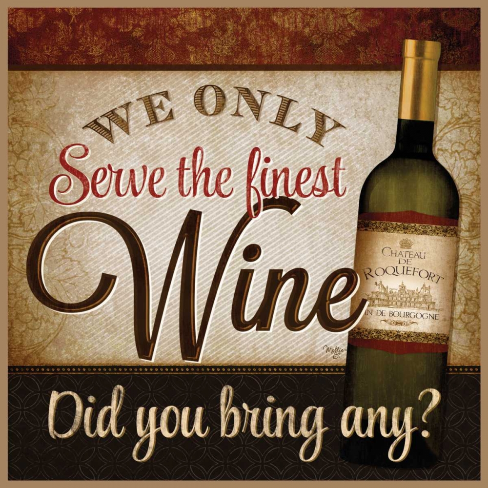 We Only Serve the Finest Wine art print by Mollie B. for $57.95 CAD