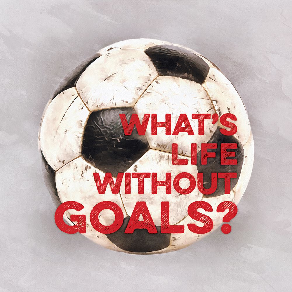 Whats Life Without Goals? art print by Masey St. Studios for $57.95 CAD