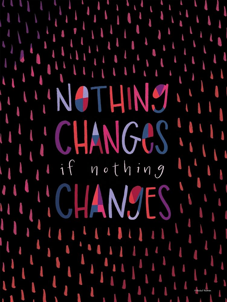 Nothing Changes art print by Rachel Nieman for $57.95 CAD