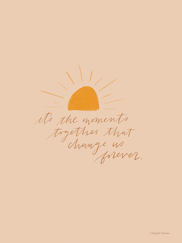 Its the Moments Together art print by Rachel Nieman for $57.95 CAD