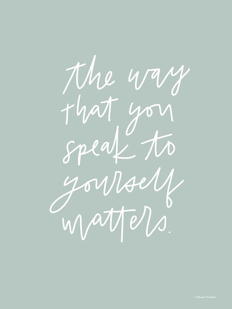 The Way You Speak to Yourself Matters art print by Rachel Nieman for $57.95 CAD