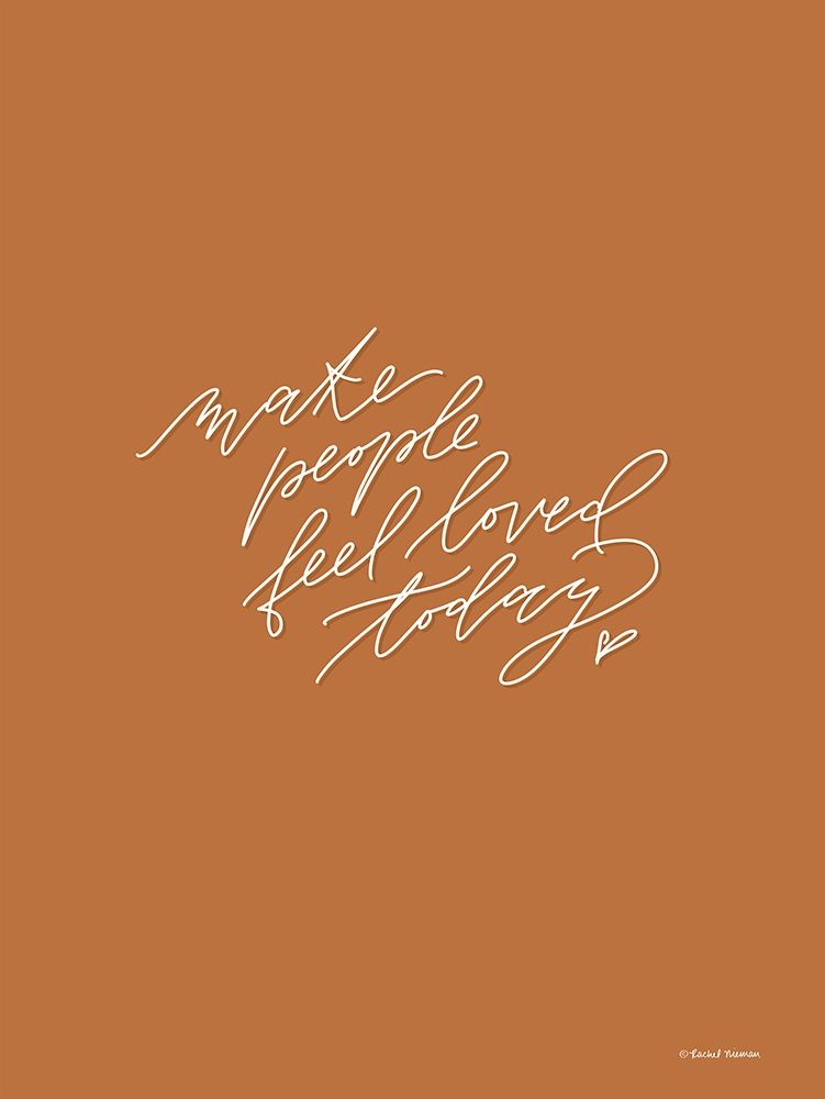 Make People Feel Loved Today art print by Rachel Nieman for $57.95 CAD