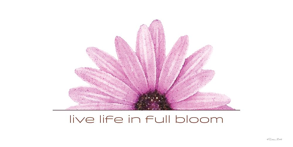 Live Life in Full Bloom art print by Susan Ball for $57.95 CAD