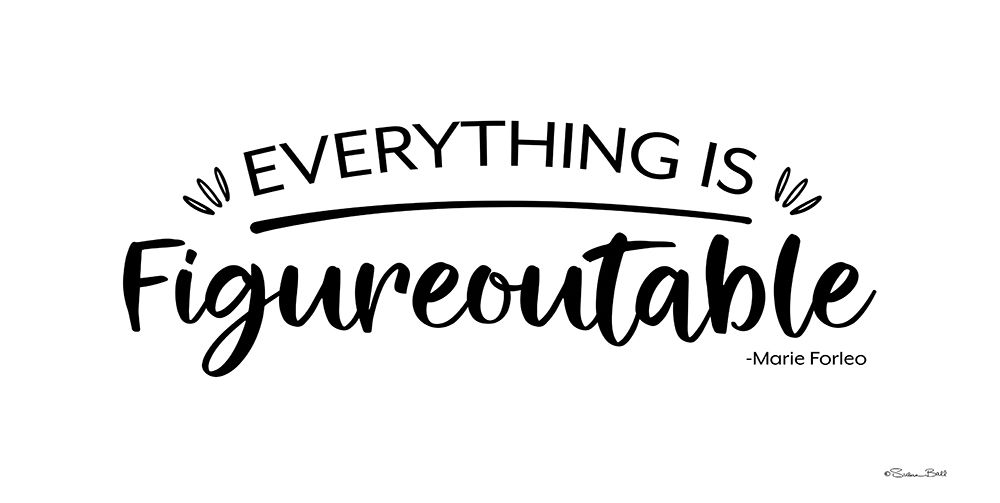 Everything is Figureoutable art print by Susan Ball for $57.95 CAD