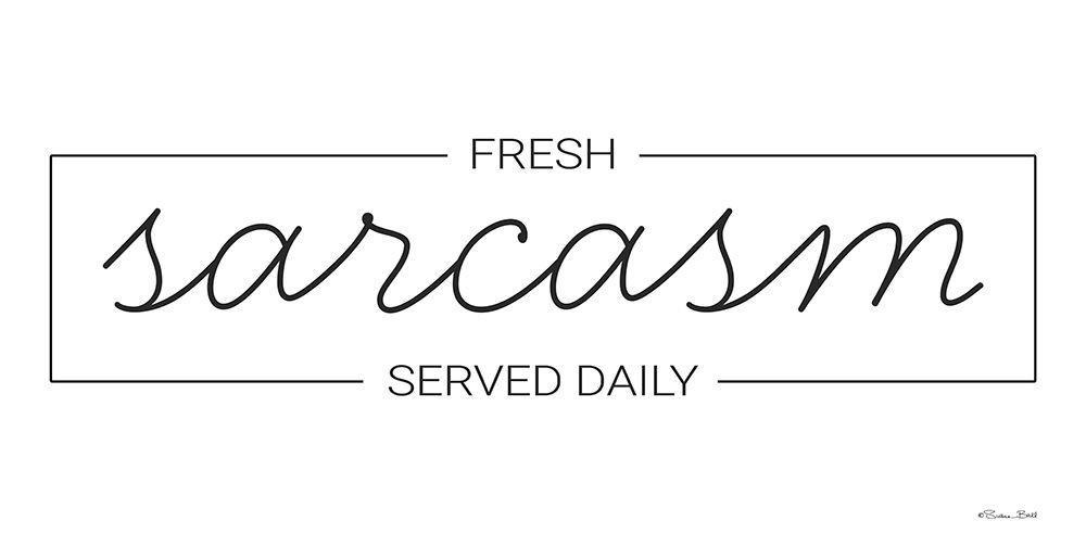 Fresh Sarcasm Served Daily 1 art print by Susan Ball for $57.95 CAD