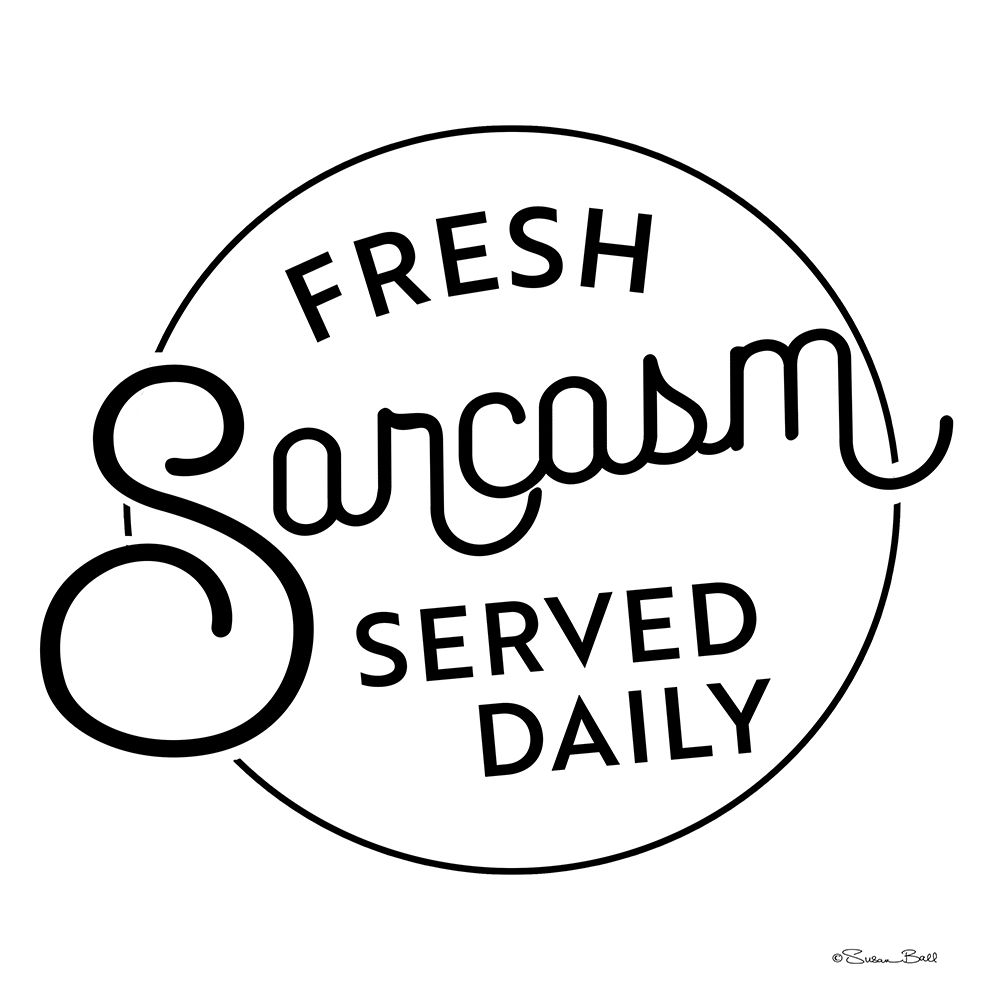 Fresh Sarcasm Served Daily 2 art print by Susan Ball for $57.95 CAD