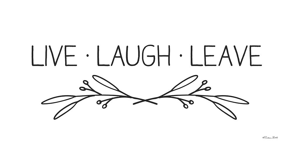 Live, Laugh, Leave art print by Susan Ball for $57.95 CAD