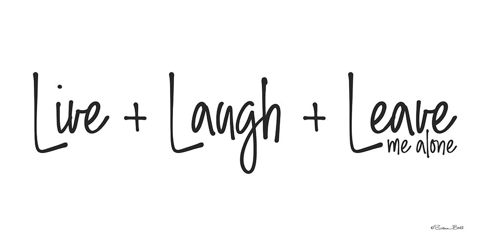 Live, Laugh, Leave Me Alone art print by Susan Ball for $57.95 CAD
