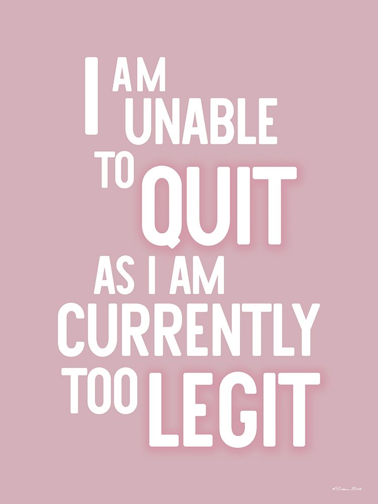 To Legit to Quit art print by Susan Ball for $57.95 CAD