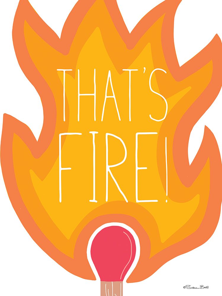 Thats Fire! art print by Susan Ball for $57.95 CAD