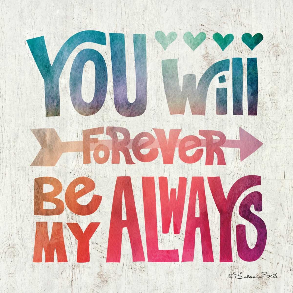You Will Forever be My Always art print by Susan Ball for $57.95 CAD
