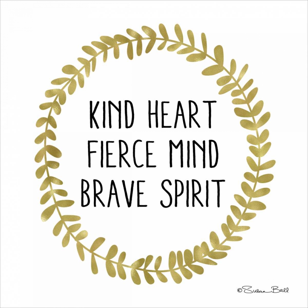Kind Heart, Fierce Mind, Brave Spirit art print by Susan Ball for $57.95 CAD