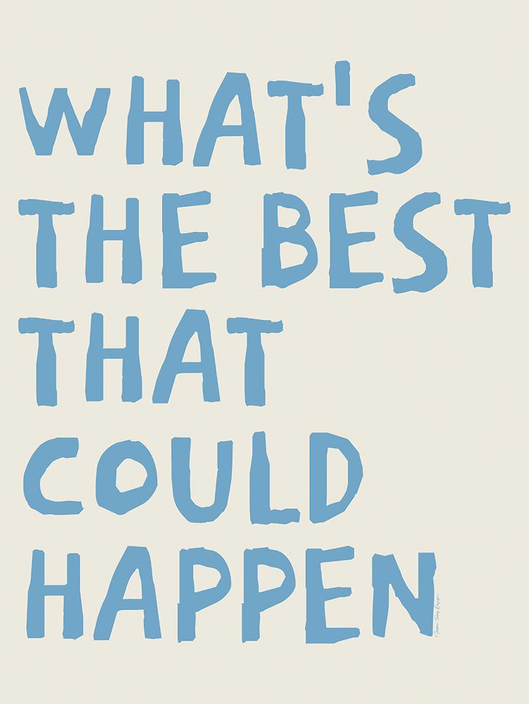 Whats the Best that Could Happen art print by Seven Trees Design for $57.95 CAD