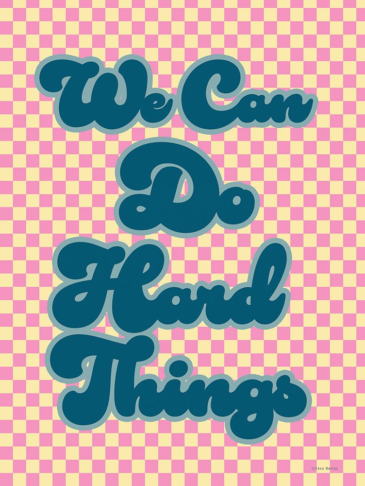 We Can Do Hard Things art print by Yass Naffas Designs for $57.95 CAD