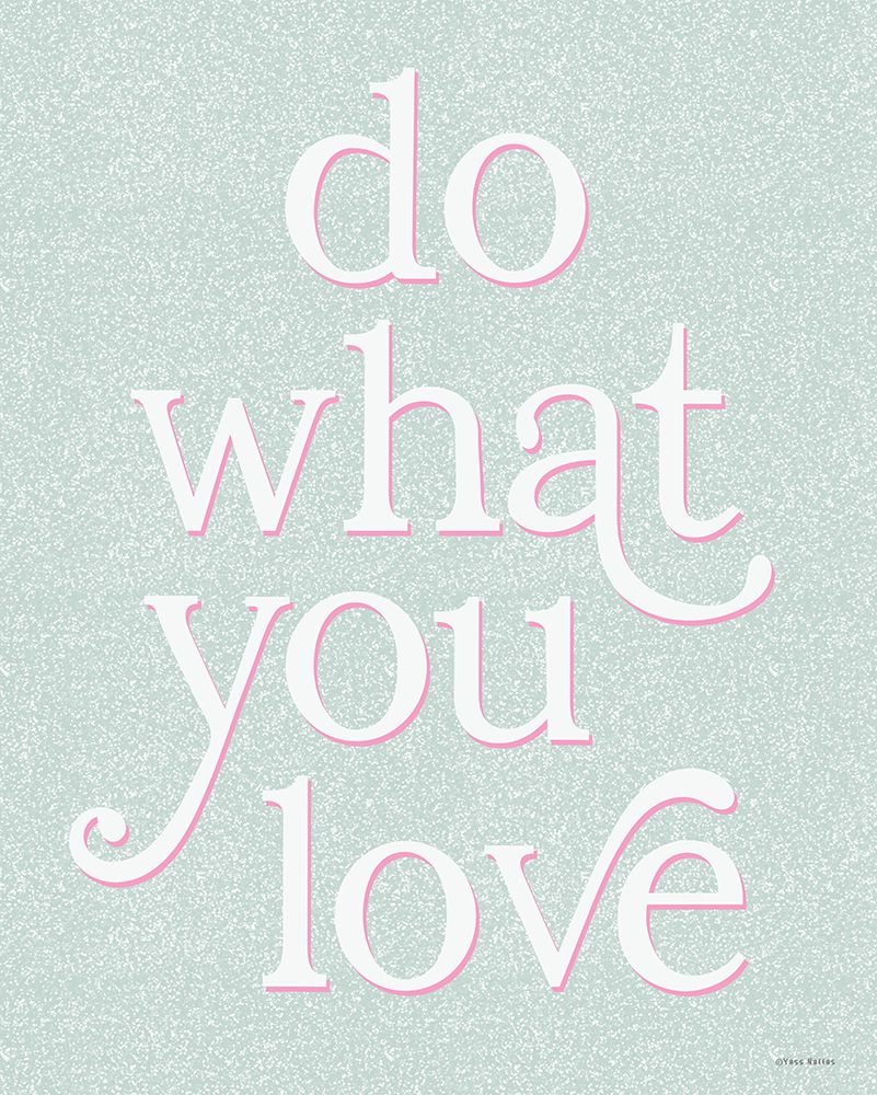 Do What You Love art print by Yass Naffas Designs for $57.95 CAD