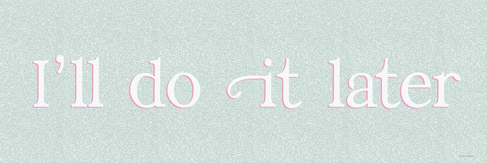Ill Do It Later art print by Yass Naffas Designs for $57.95 CAD