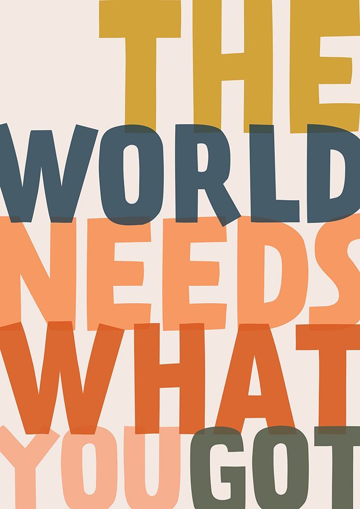 The World Needs What You Got art print by Frankie Kerr-Dineen for $57.95 CAD