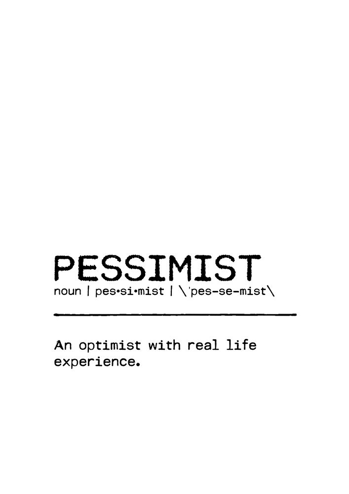 Quote Pessimist Life art print by Orara Studio for $57.95 CAD