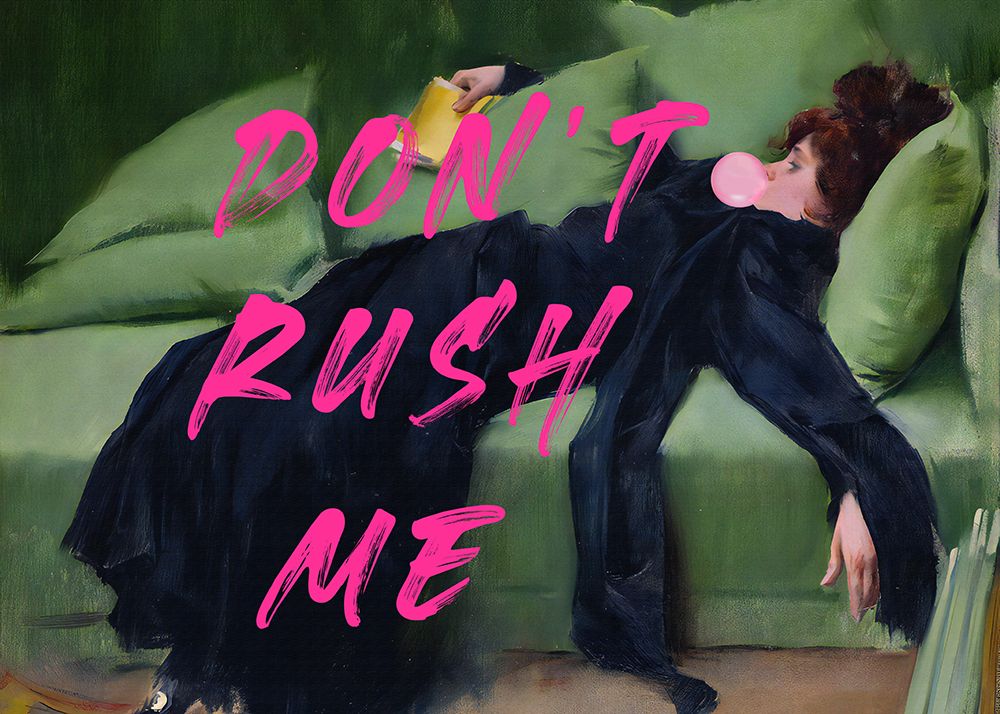 Dont Rush Me art print by The Art Concept for $57.95 CAD