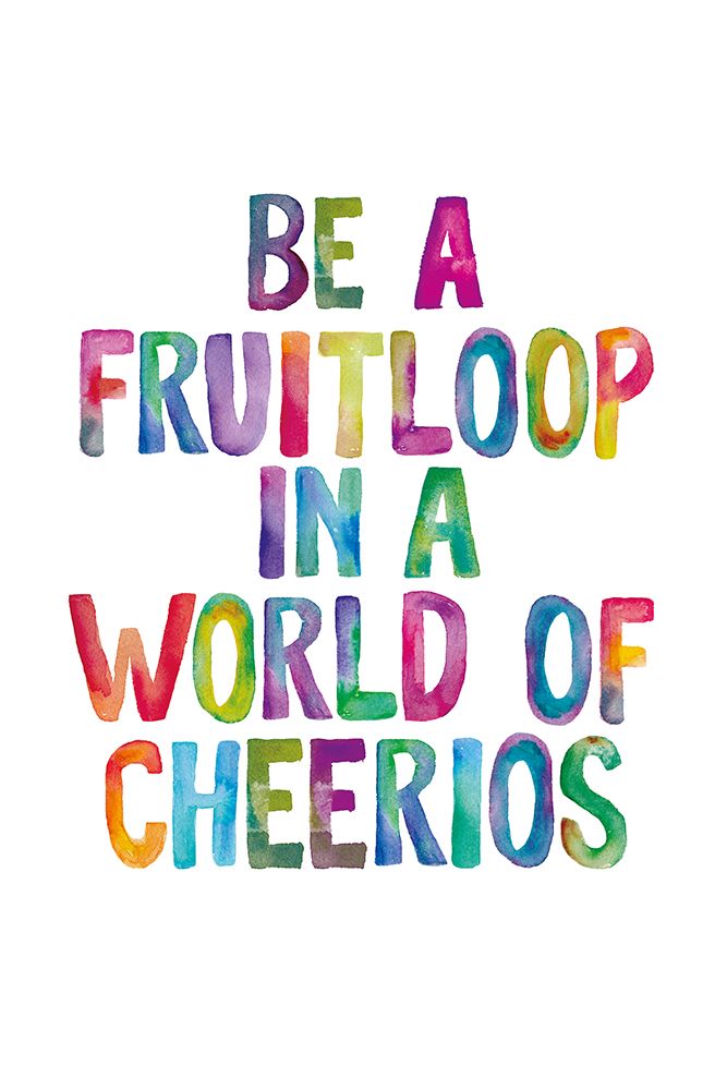 Be a Fruitloop In a World of Cheerios art print by Brett Wilson for $57.95 CAD