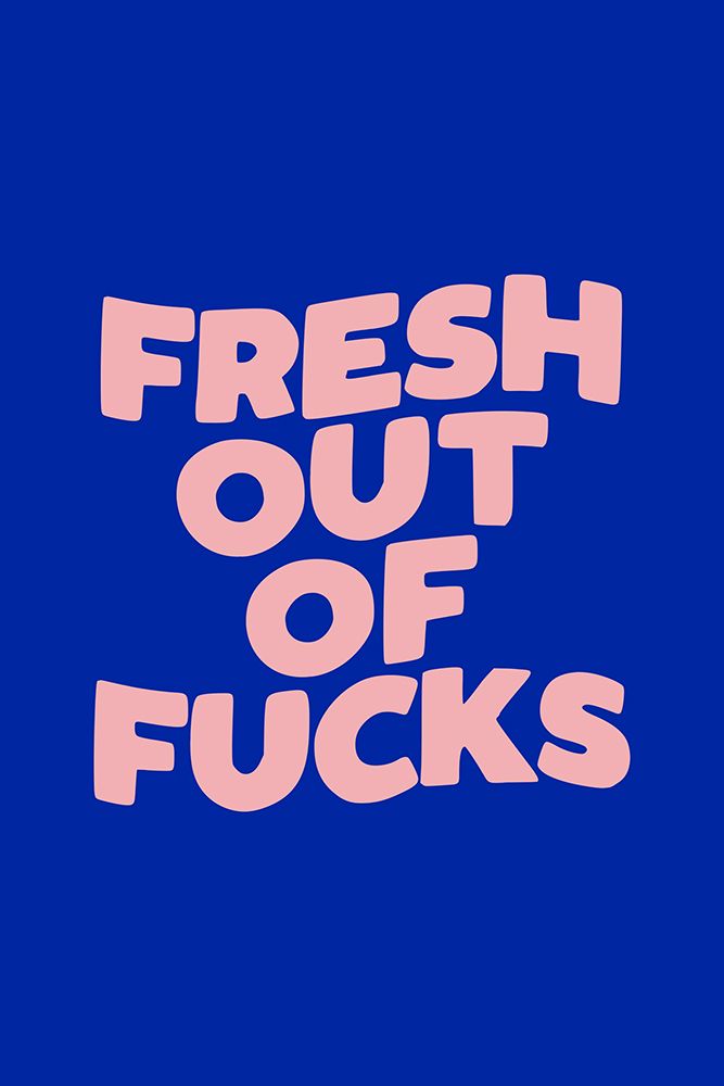 Fresh Out of Fucks 0027a2 art print by Brett Wilson for $57.95 CAD