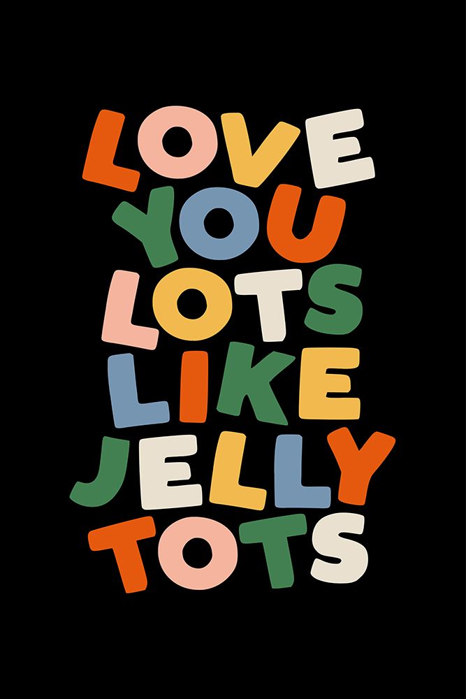Love You Lots Like Jelly Tots 000000 art print by Brett Wilson for $57.95 CAD