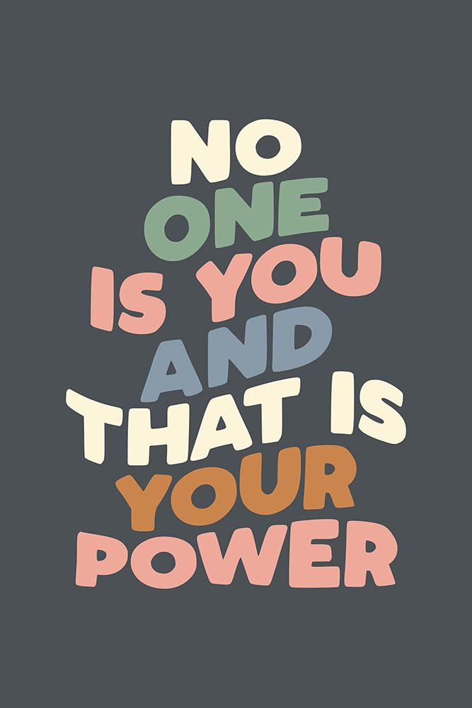 No One Is You and That Is Your Power 525c64 art print by Brett Wilson for $57.95 CAD