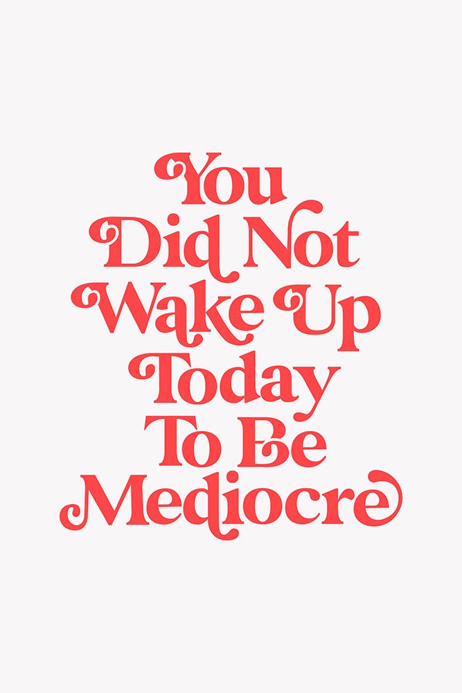 You Did Not Wake Up Today To Be Mediocre F8f6f6 art print by Brett Wilson for $57.95 CAD