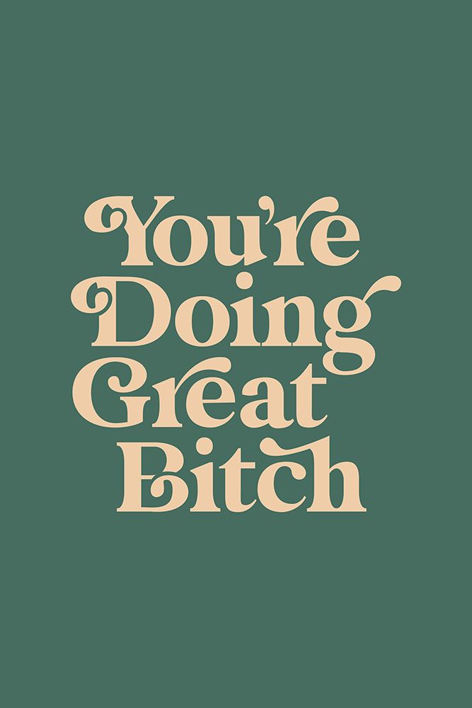 YouAnd#039;re Doing Great Bitch 476d60 art print by Brett Wilson for $57.95 CAD