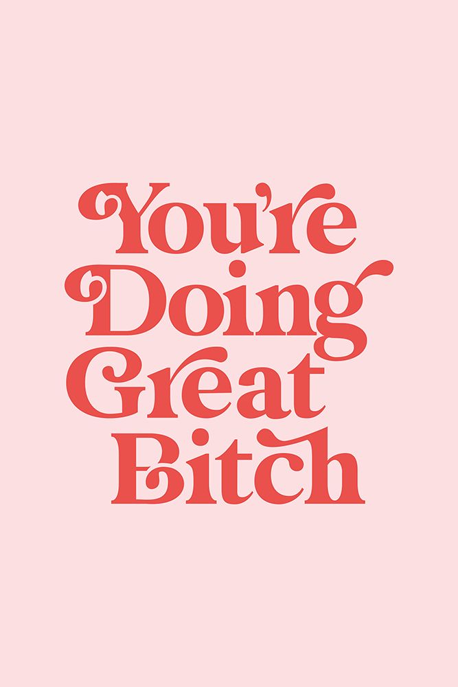 YouAnd#039;re Doing Great Bitch Fbdfe1 art print by Brett Wilson for $57.95 CAD
