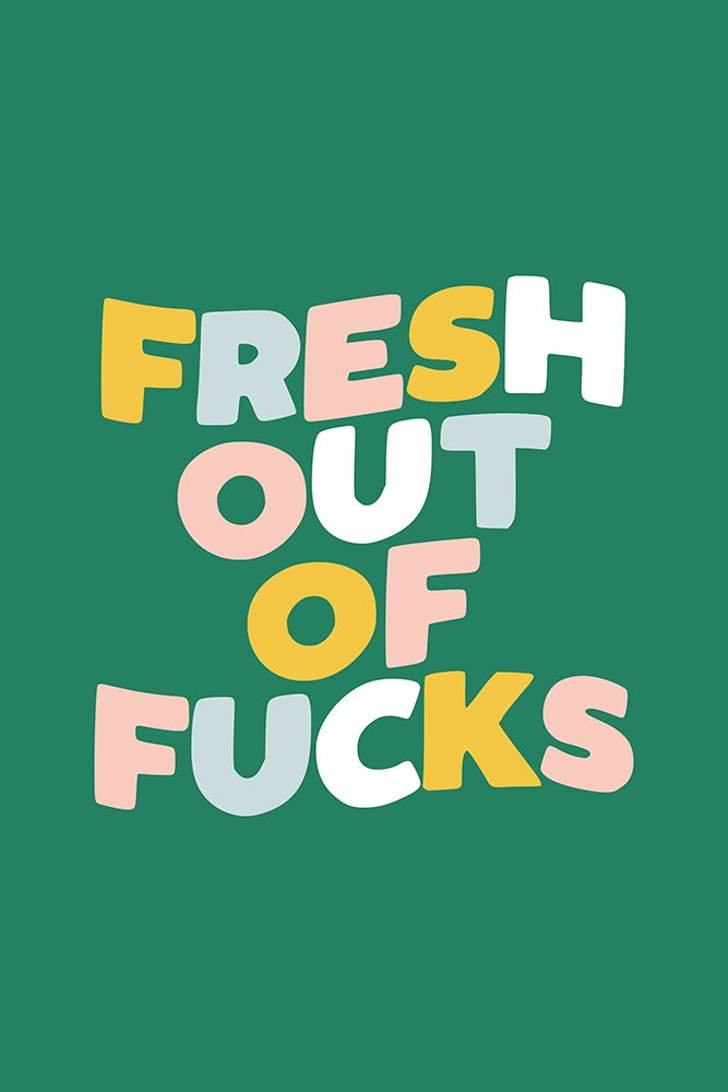 Fresh Out of Fucks 248162 art print by Brett Wilson for $57.95 CAD