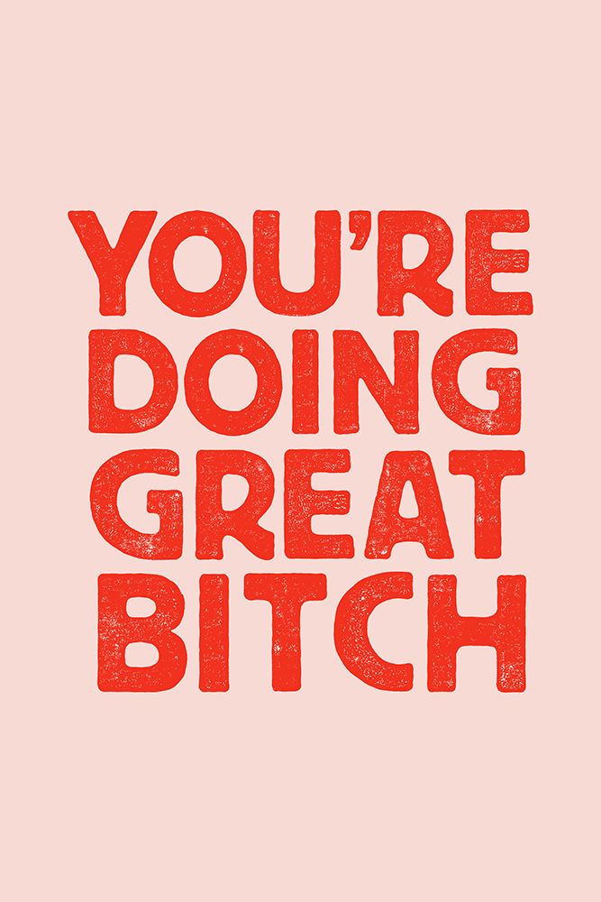 YouAnd#039;re Doing Great Bitch Letterpress art print by Brett Wilson for $57.95 CAD