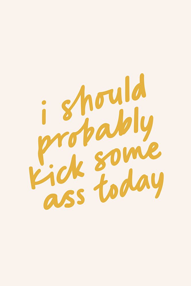 I Should Probably Kick Some Ass Today art print by Brett Wilson for $57.95 CAD