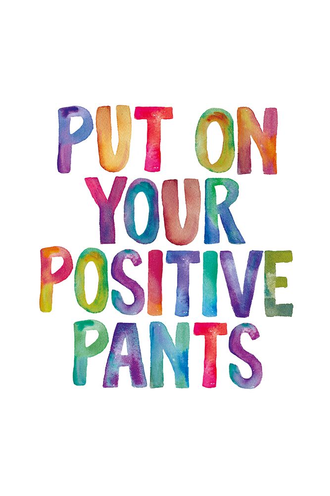Put On Your Positive Pants art print by Brett Wilson for $57.95 CAD