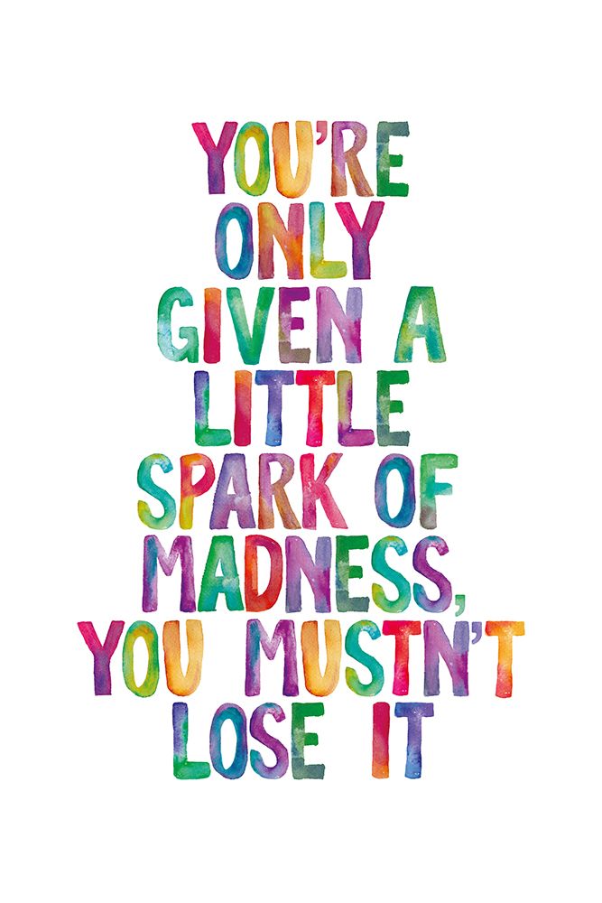 You Are Only Given a Little Spark of Madness You Must Not Lose It art print by Brett Wilson for $57.95 CAD