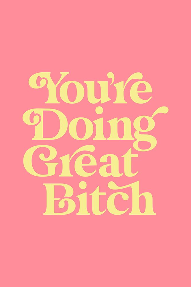 YouAnd#039;re Doing Great Bitch Ff8d9a art print by Brett Wilson for $57.95 CAD