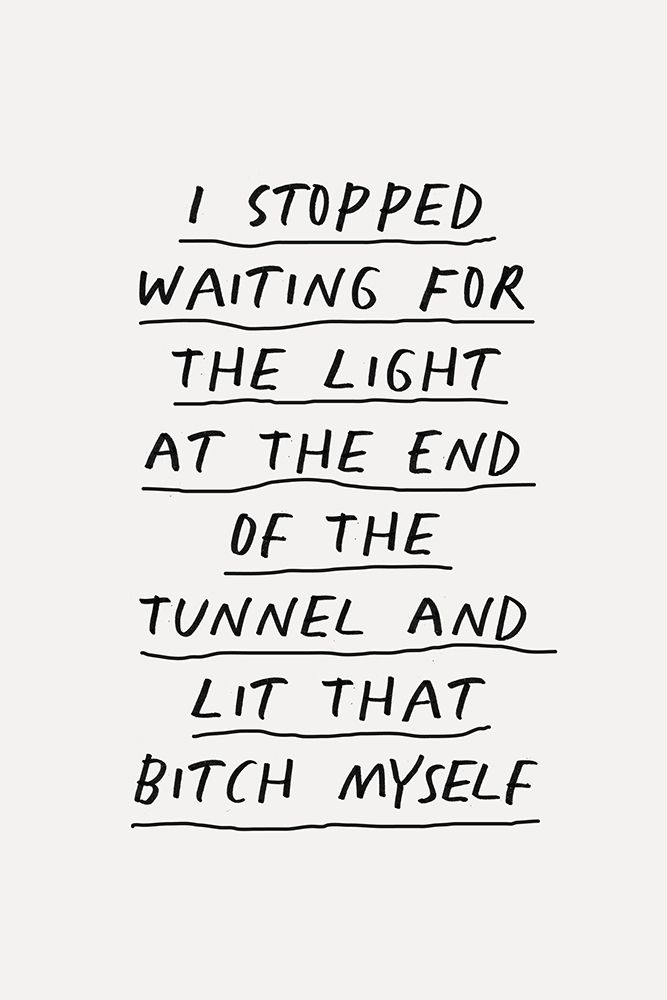 I Stopped Waiting for the Light At the End of the Tunnel and Lit That Bitch Myself F3f2f0 art print by Brett Wilson for $57.95 CAD