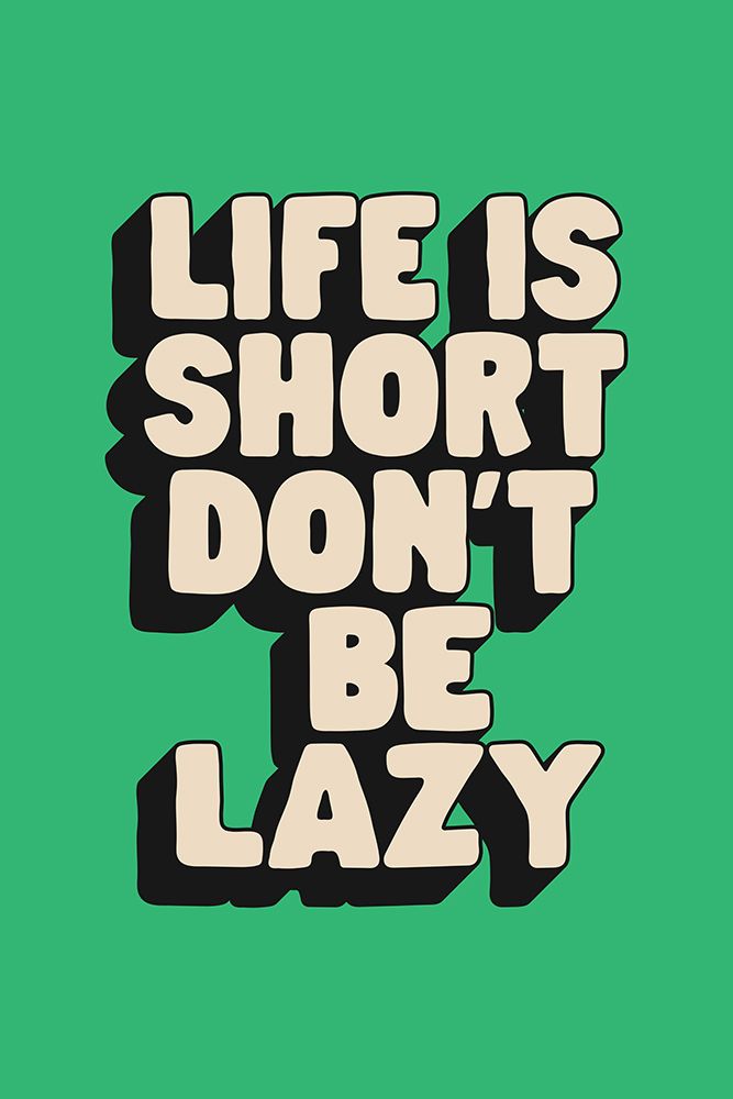 Life Is Short DonAnd#039;t Be Lazy 33b574 art print by Brett Wilson for $57.95 CAD