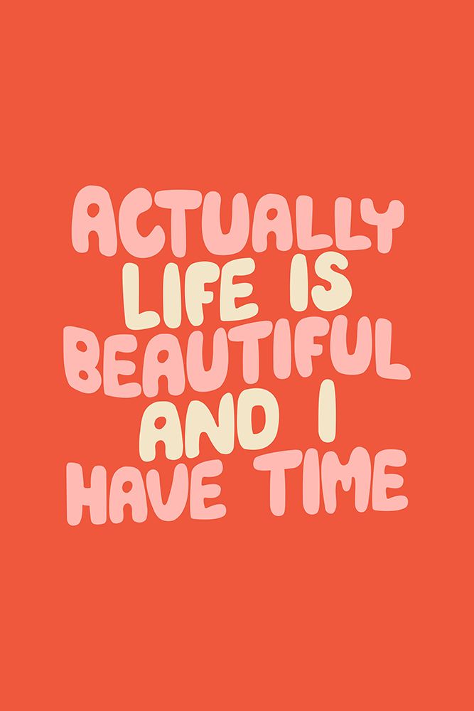 Actually Life Is Beautiful and I Have Time Ef583c art print by Brett Wilson for $57.95 CAD