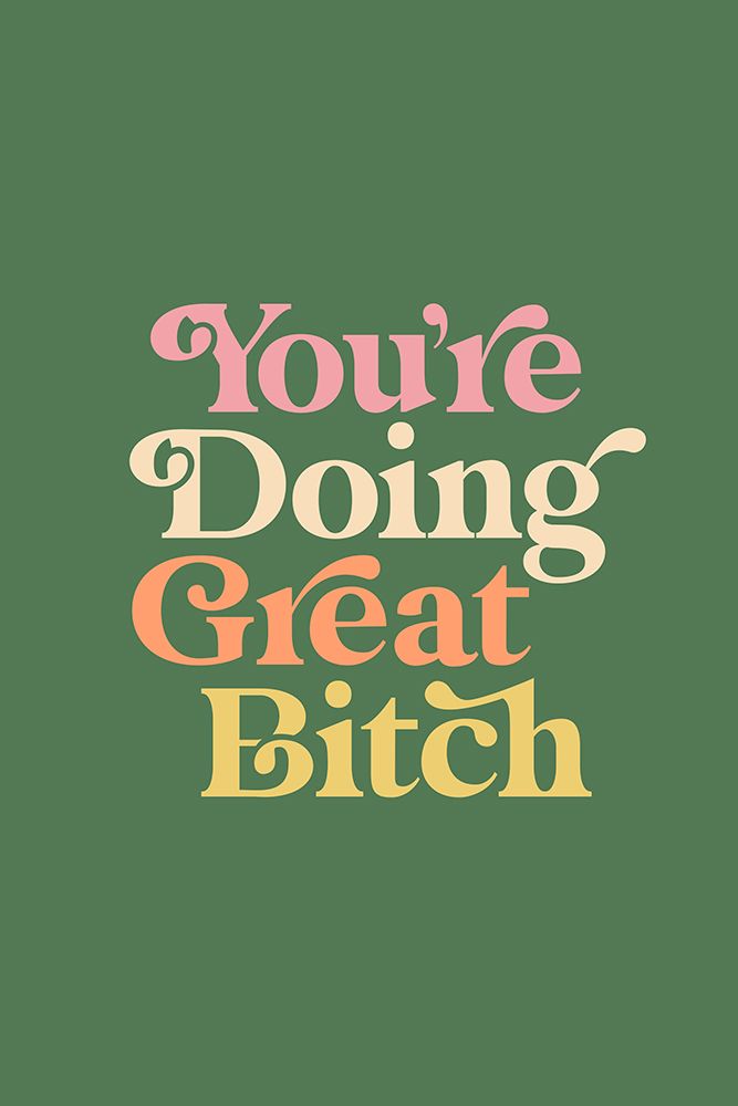YouAnd#039;re Doing Great Bitch a 537954 art print by Brett Wilson for $57.95 CAD