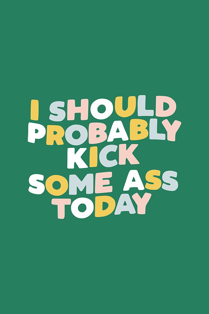 I Should Probably Kick Some Ass Today art print by Brett Wilson for $57.95 CAD
