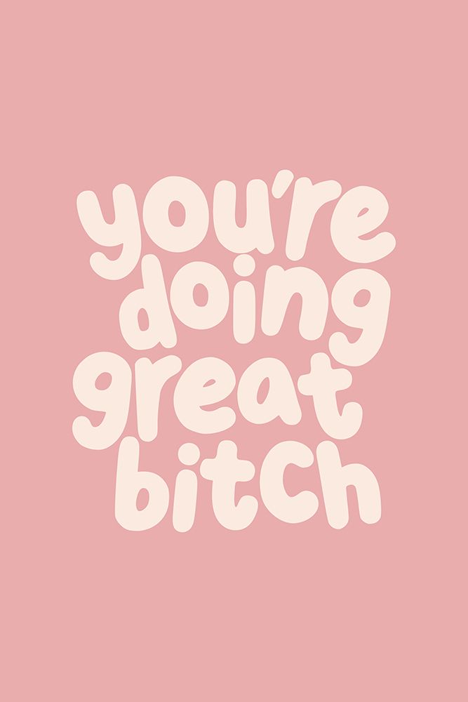 YouAnd#039;re Doing Great Bitch Eaadae art print by Brett Wilson for $57.95 CAD