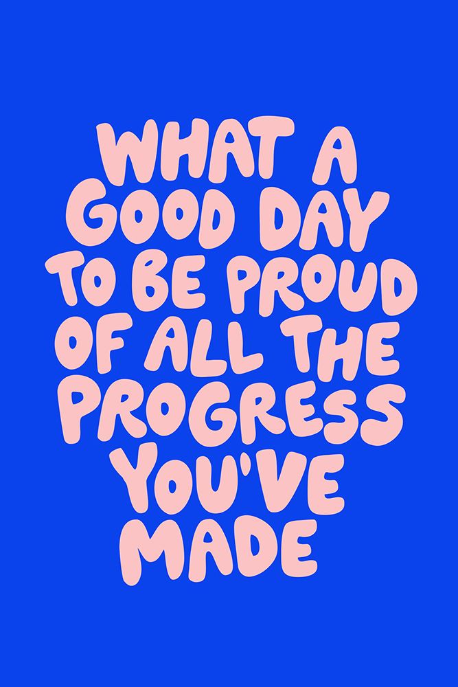 What a Good Day To Be Proud of All the Progress YouAnd#039;ve Made 0b43eb art print by Brett Wilson for $57.95 CAD