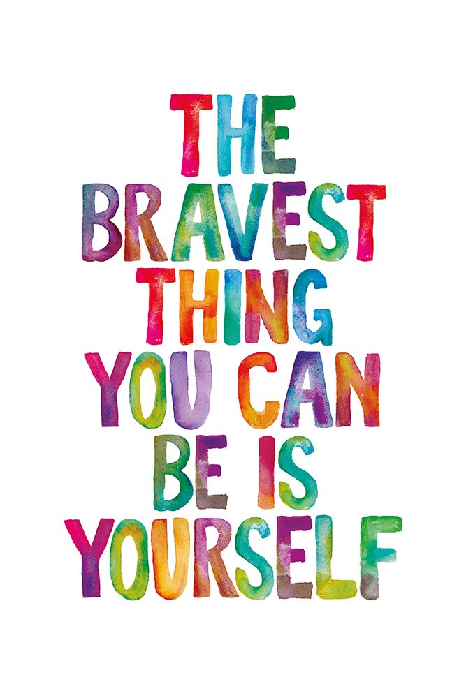 The Bravest Thing You Can Be Is Yourself art print by Brett Wilson for $57.95 CAD
