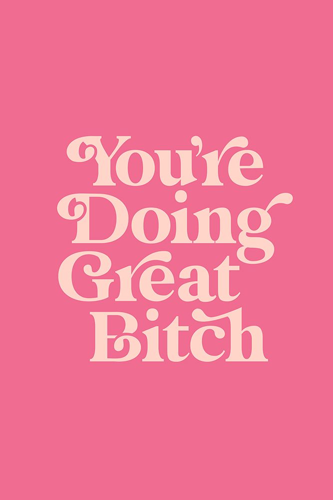 YouAnd#039;re Doing Great Bitch F06d91 art print by Brett Wilson for $57.95 CAD
