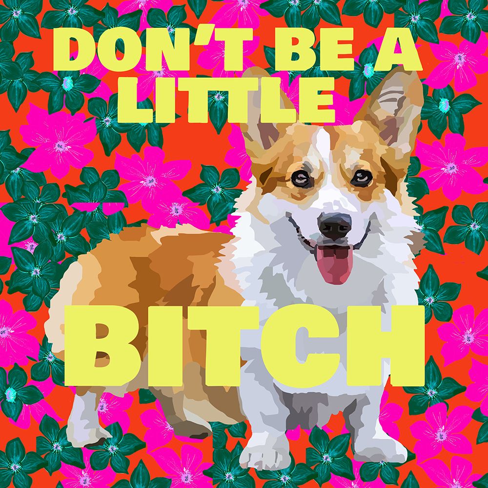 DonAnd#039;t be a little bitch art print by Lynnda Rakos for $57.95 CAD