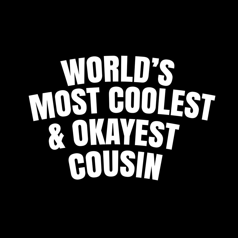 WorldAnd#039;s most coolest and okayest cousin art print by Happie Eagle for $57.95 CAD