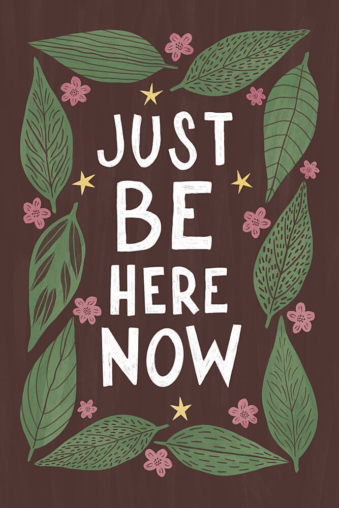 Just Be Here Now art print by EMELIEmaria for $57.95 CAD